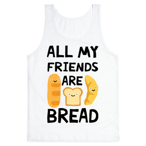 All My Friends Are Bread Tank Top
