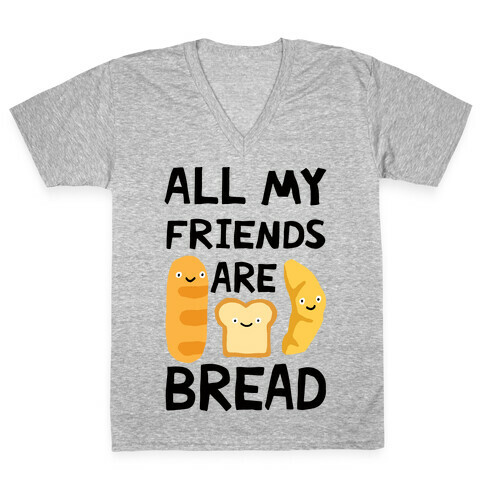 All My Friends Are Bread V-Neck Tee Shirt