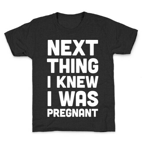 Next Thing I Knew I Was Pregnant Kids T-Shirt