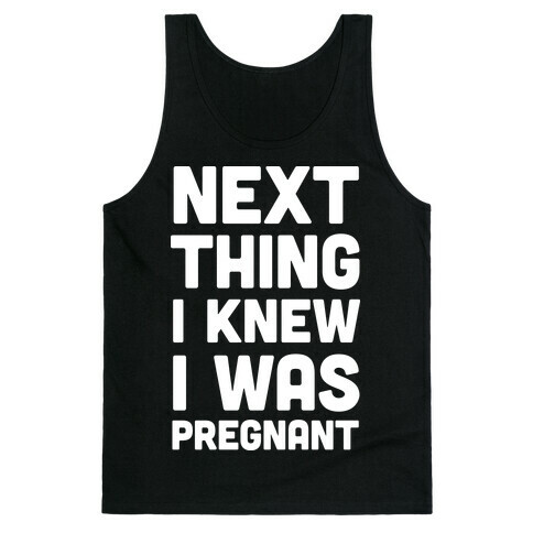 Next Thing I Knew I Was Pregnant Tank Top