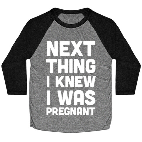 Next Thing I Knew I Was Pregnant Baseball Tee