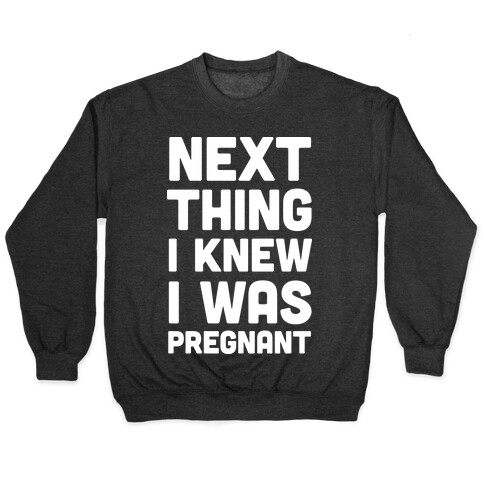 Next Thing I Knew I Was Pregnant Pullover