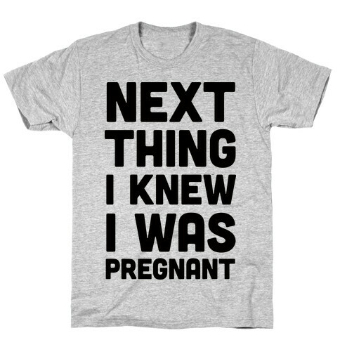 Next Thing I Knew I Was Pregnant T-Shirt
