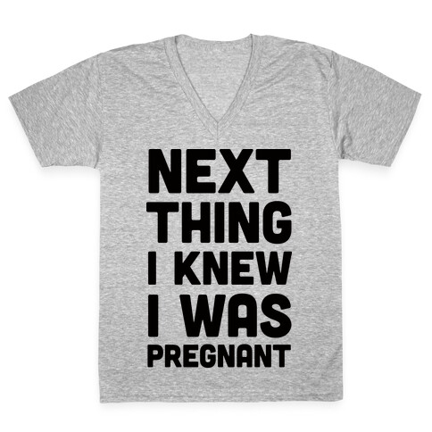 Next Thing I Knew I Was Pregnant V-Neck Tee Shirt