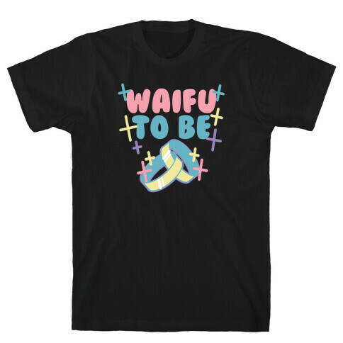 Waifu To Be (1 of 2) T-Shirt