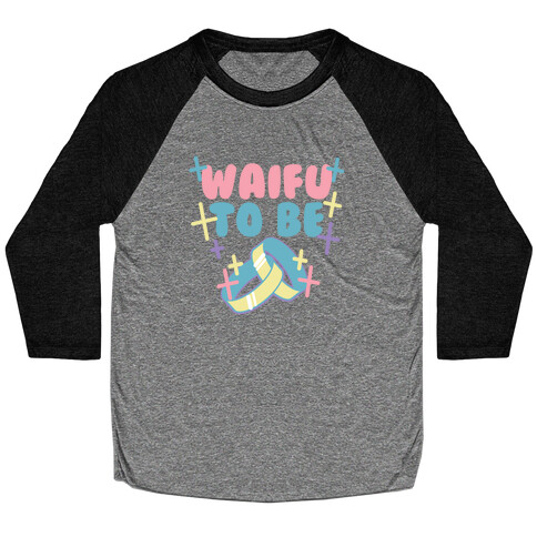 Waifu To Be (1 of 2) Baseball Tee