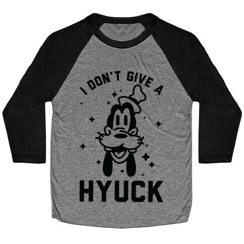 I Don't Give a Hyuck Baseball Tee