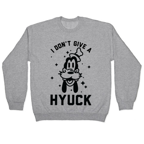 I Don't Give a Hyuck Pullover