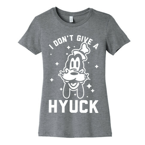 I Don't Give a Hyuck Womens T-Shirt