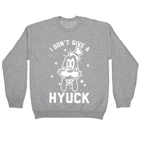 I Don't Give a Hyuck Pullover