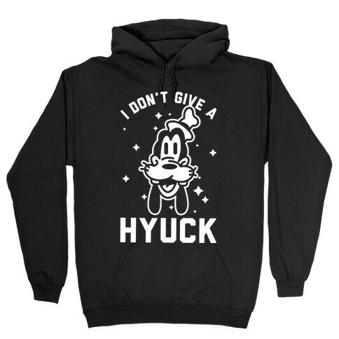 I Don't Give a Hyuck Hooded Sweatshirt