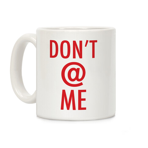 Don't @ Me Coffee Mug