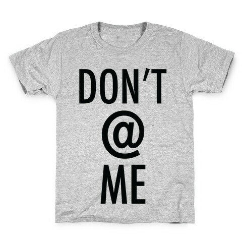 Don't @ Me Kids T-Shirt