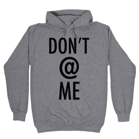 Don't @ Me Hooded Sweatshirt