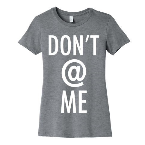 Don't @ Me Womens T-Shirt