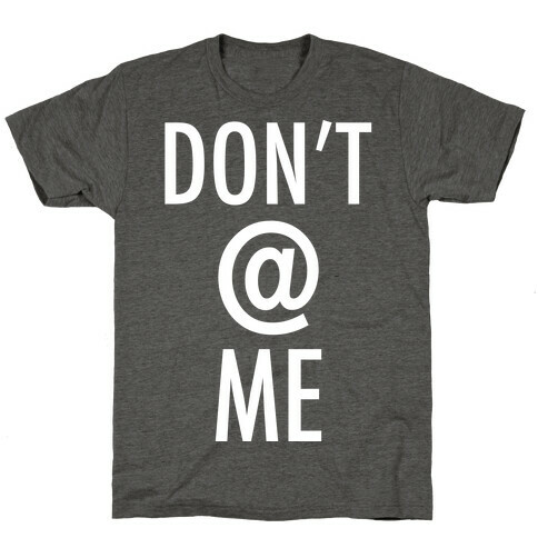 Don't @ Me T-Shirt