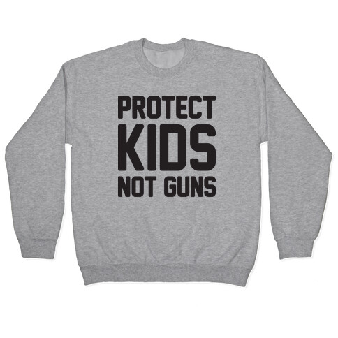 Protect Kids Not Guns Pullover