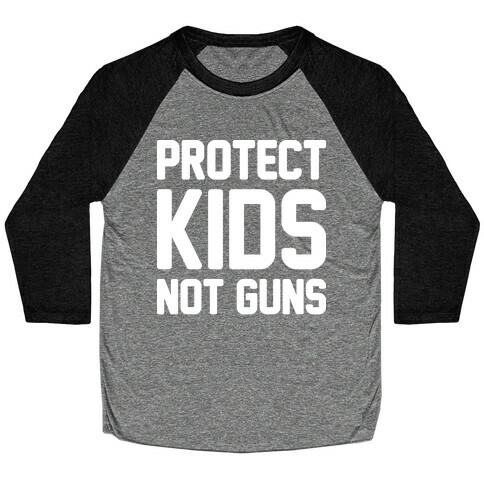 Protect Kids Not Guns Baseball Tee