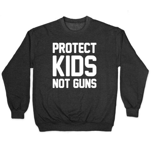 Protect Kids Not Guns Pullover