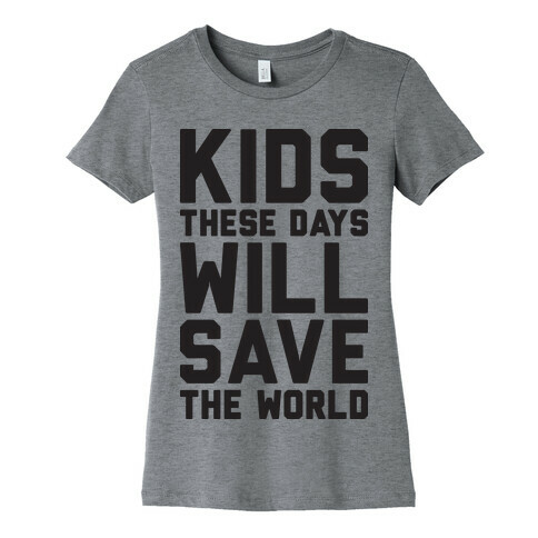 Kids These Days Will Save The World Womens T-Shirt