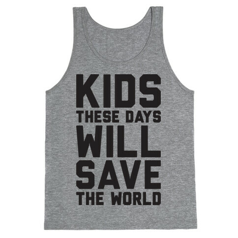 Kids These Days Will Save The World Tank Top