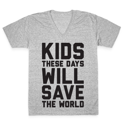 Kids These Days Will Save The World V-Neck Tee Shirt