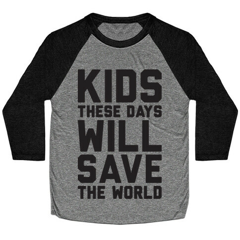 Kids These Days Will Save The World Baseball Tee