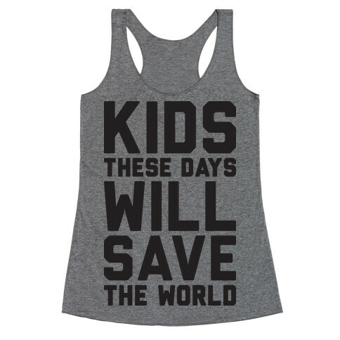 Kids These Days Will Save The World Racerback Tank Top