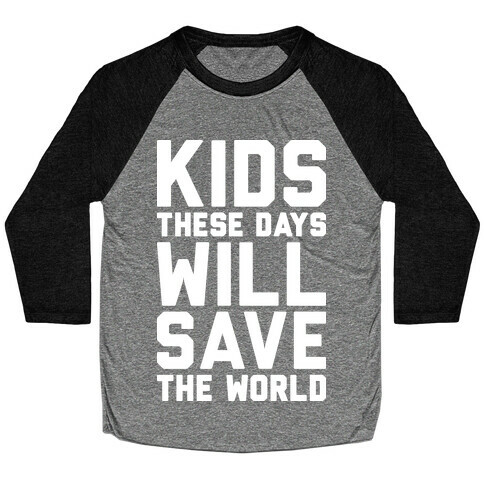 Kids These Days Will Save The World Baseball Tee