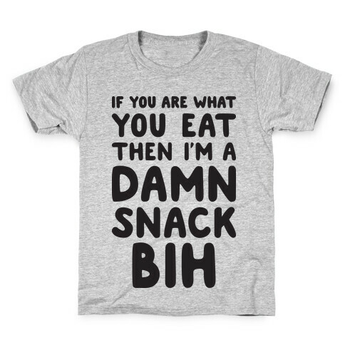 If You Are What You Eat Then I'm A Damn Snack BIH Kids T-Shirt