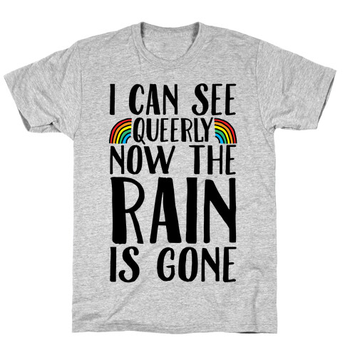 I Can See Queerly Now The Rain Is Gone T-Shirt