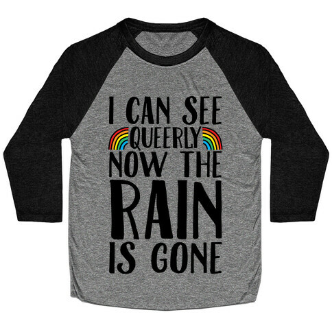 I Can See Queerly Now The Rain Is Gone Baseball Tee