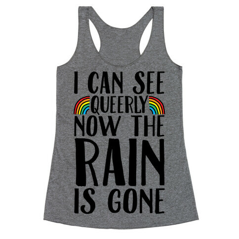 I Can See Queerly Now The Rain Is Gone Racerback Tank Top
