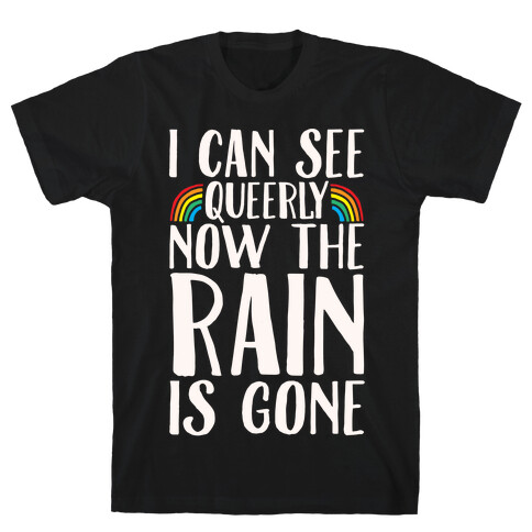 I Can See Queerly Now The Rain Is Gone White Print T-Shirt