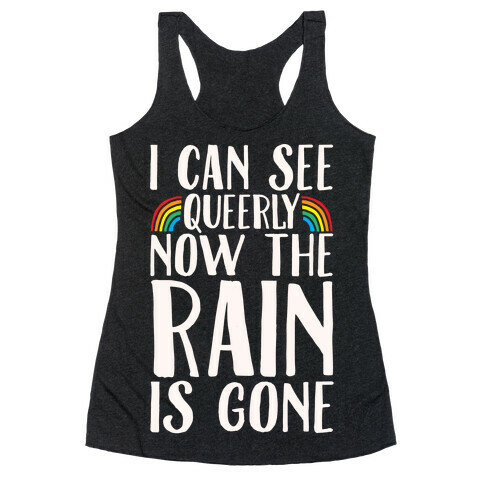 I Can See Queerly Now The Rain Is Gone White Print Racerback Tank Top