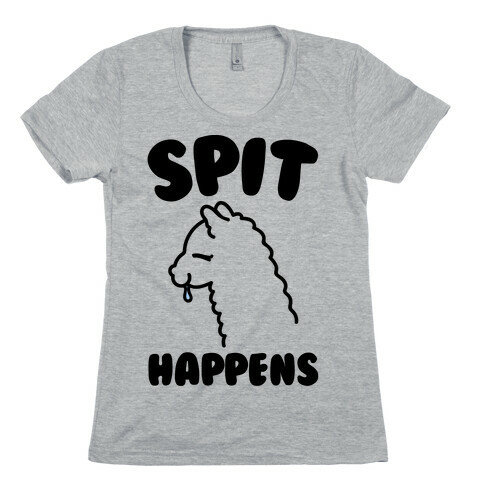 Spit Happens  Womens T-Shirt
