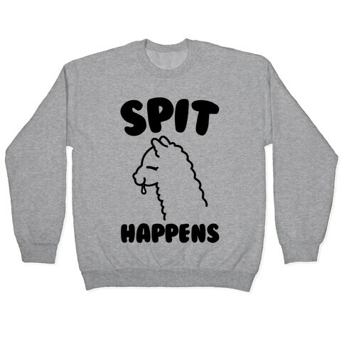 Spit Happens  Pullover