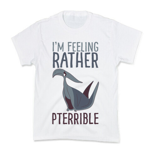 I'm Feeling Rather Pterrible Kids T-Shirt