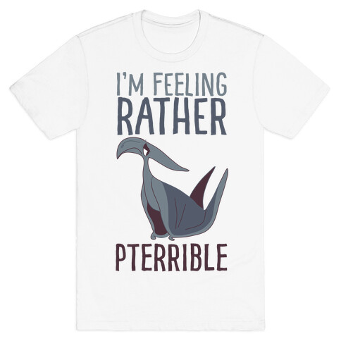 I'm Feeling Rather Pterrible T-Shirt