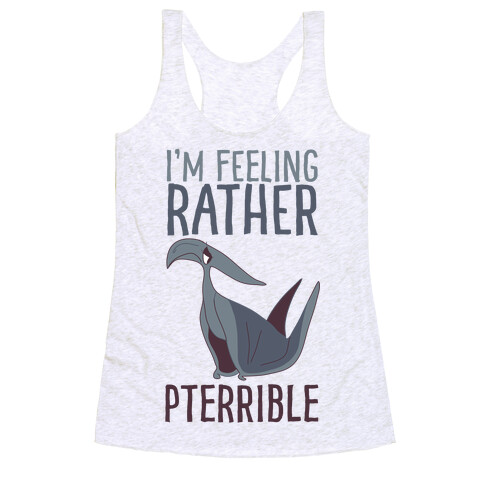 I'm Feeling Rather Pterrible Racerback Tank Top