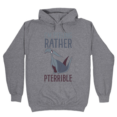 I'm Feeling Rather Pterrible Hooded Sweatshirt