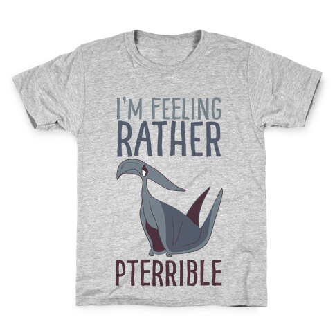 I'm Feeling Rather Pterrible Kids T-Shirt