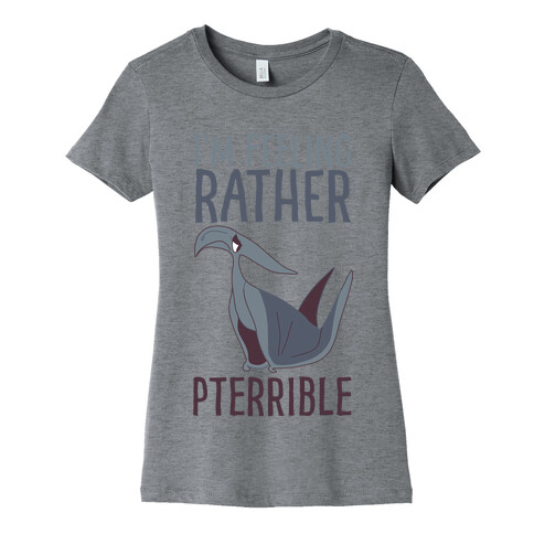 I'm Feeling Rather Pterrible Womens T-Shirt