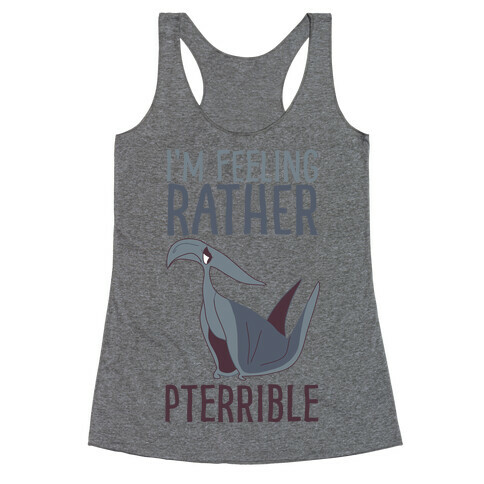 I'm Feeling Rather Pterrible Racerback Tank Top