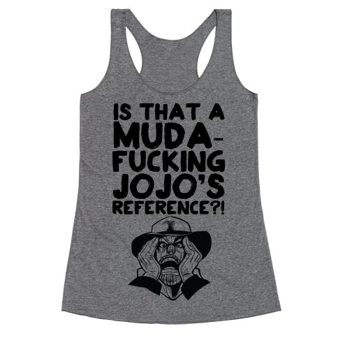 Is That A Muda-F***ing Jojo's Reference?! Racerback Tank Top
