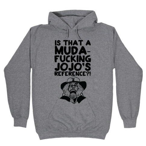 Is That A Muda-F***ing Jojo's Reference?! Hooded Sweatshirt