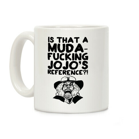 Is That a Muda-F***ing Jojo's Reference?!  Coffee Mug