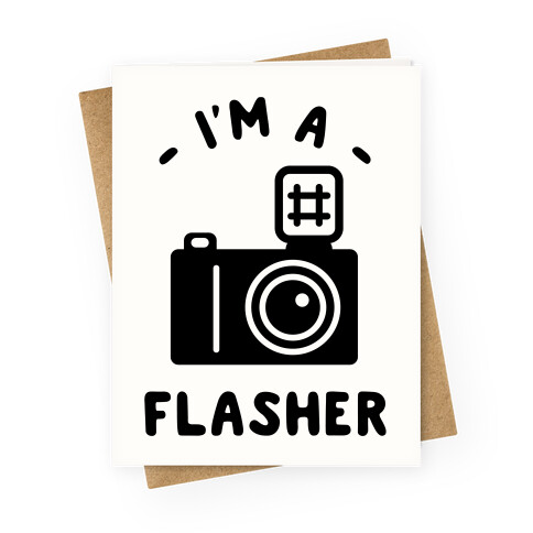 I'm a Flasher Greeting Card