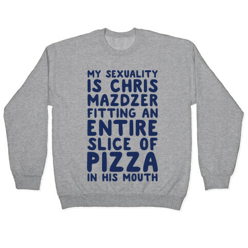My Sexuality Is Chris Mazdzer Fitting An Entire Slice of Pizza In His Mouth Parody Pullover