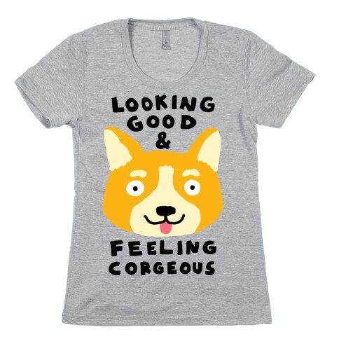 Looking Good And Feeling Corgeous Womens T-Shirt